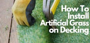 how to lay artificial grass on decking